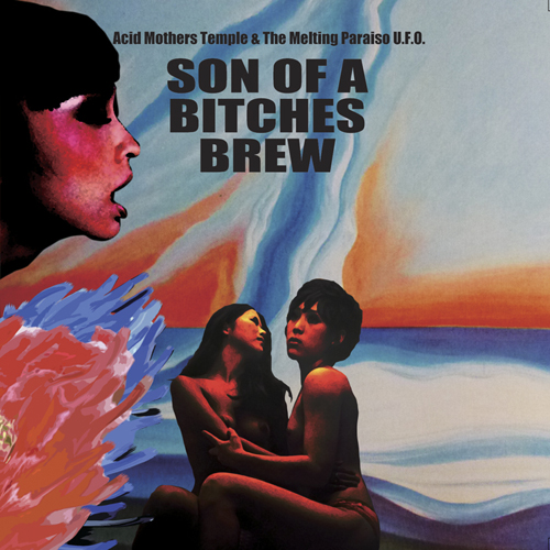 cover of ACID MOTHERS TEMPLE & THE MELTING PARAISO U.F.O. - SON OF A BITCHES BREW - Important Records